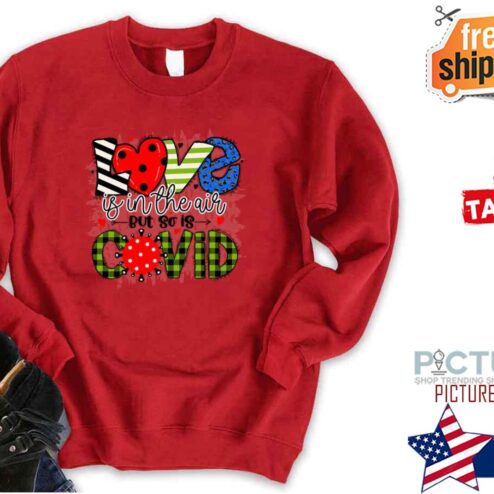 Love Is In The Air But So Is Covid Valentines Day Coronavirus shirt