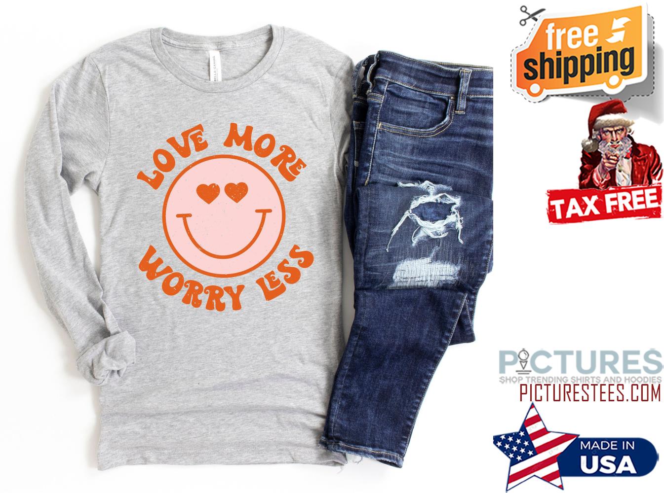 Love More Worry Less Valentine's Day Shirt