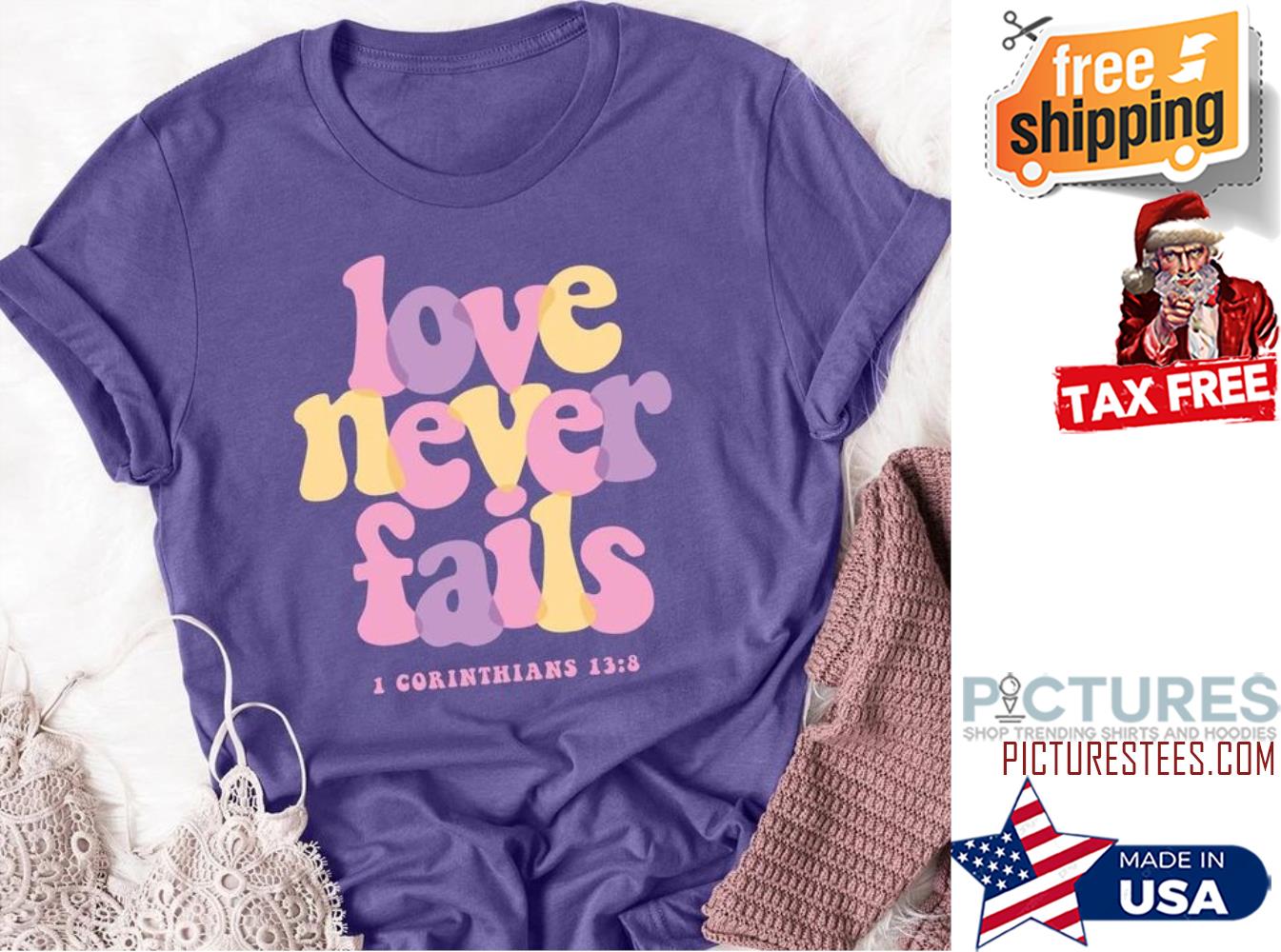 Love never fails I Cprinthians 13 8 shirt