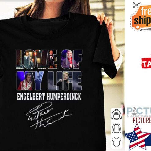 Love of my life Engelbert Humperdinck shirt