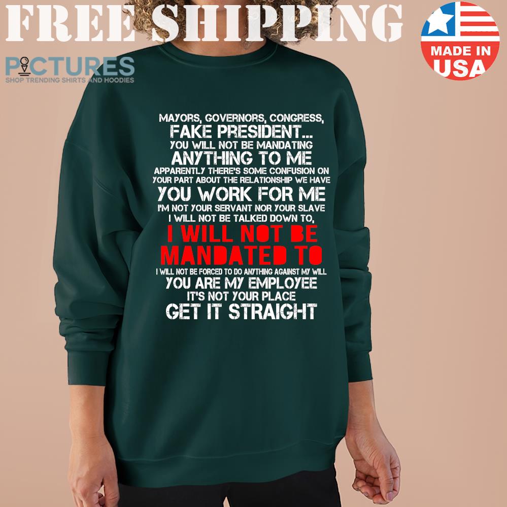 Mayors governors congress fake president I will not be mandated to get it straight t-shirt