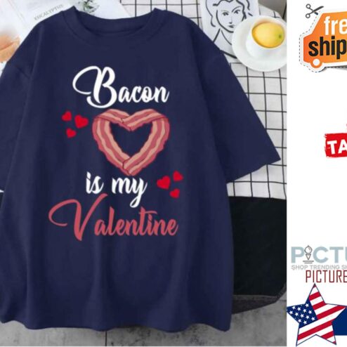 Meat Bacon Is My Valentine's day shirt