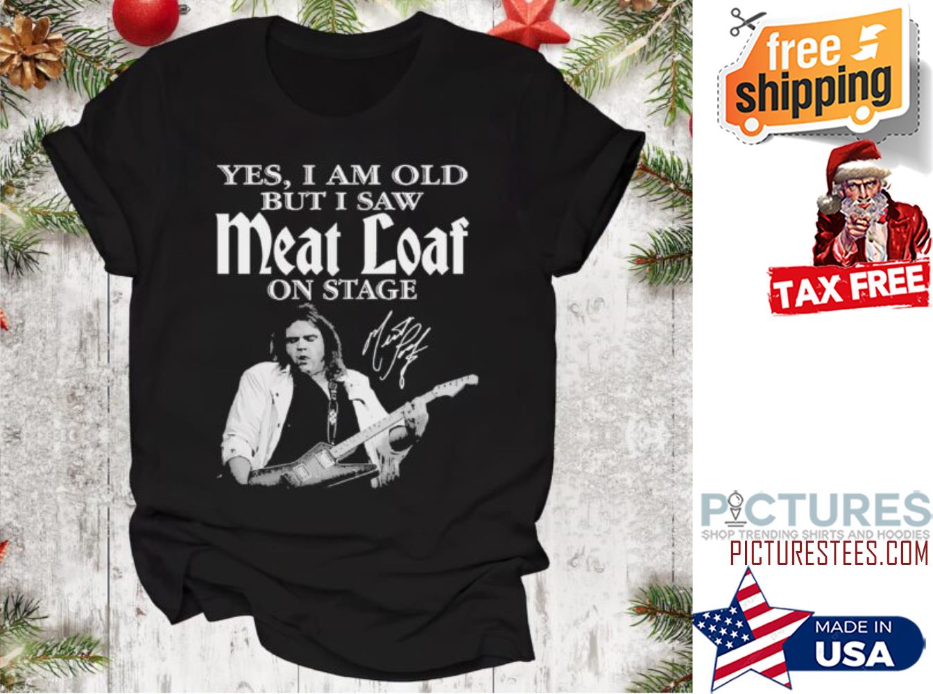 Meat Loaf Yes I Am Old But I Saw On Stage Signature shirt Meat Loaf Yes I Am Old But I Saw On Stage Signature shirt