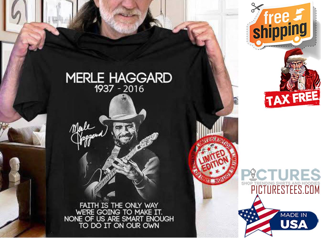 Merle Haggard 1937-2016 faith is the only way we're going to make it signature shirt