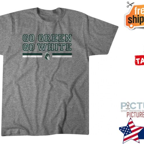 Michigan State go green go white shirt