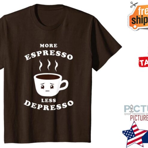 More espresso less depresso shirt
