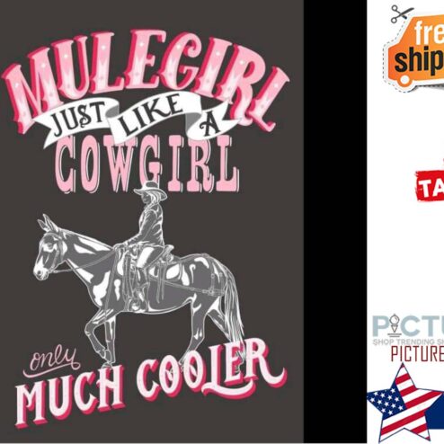 Mulegirl just like a cowgirl only much cooler shirt