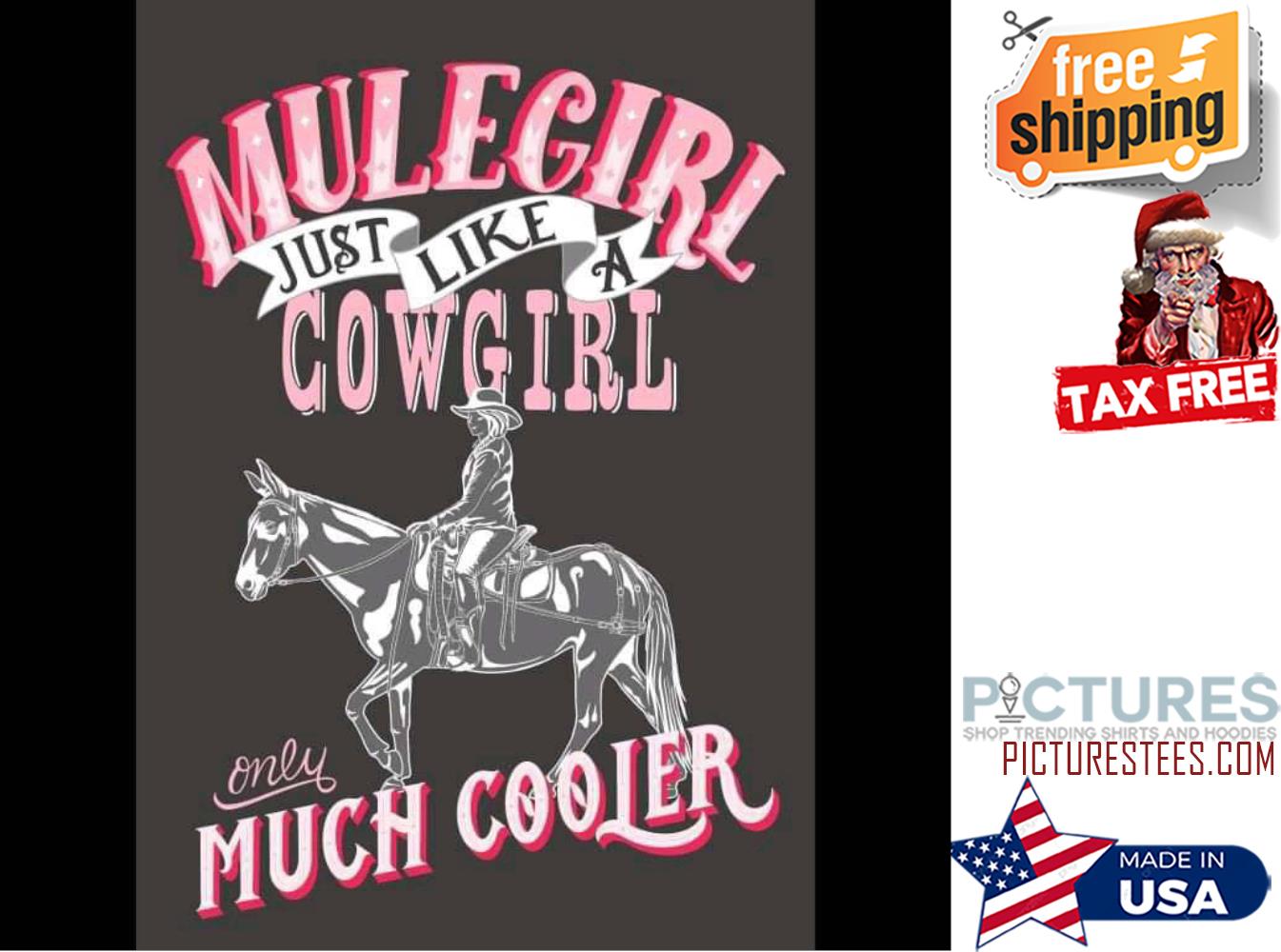 Mulegirl just like a cowgirl only much cooler shirt