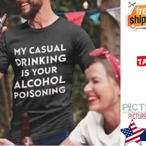 My casual drinking is your alcohol poisoning shirt