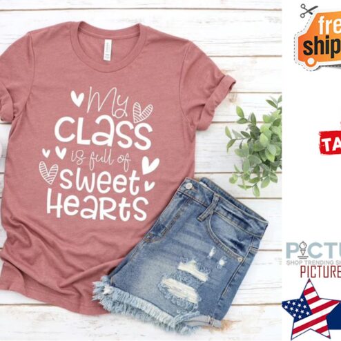 My Class Full Of Sweet Hearts Valentine's Day Teacher T-Shirt