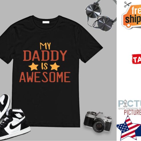 My Daddy Is Awesome Father's Day shirt