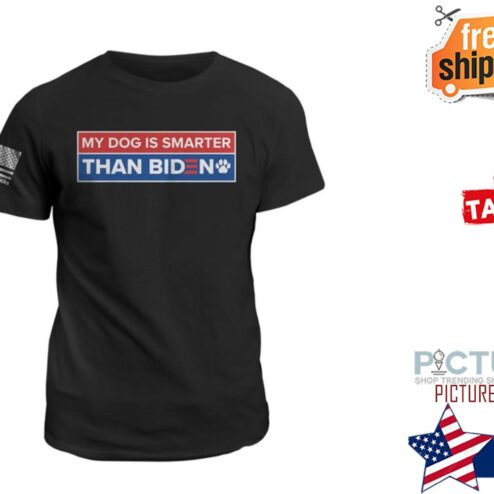 MY DOG IS SMARTER THAN BIDEN SHIRT