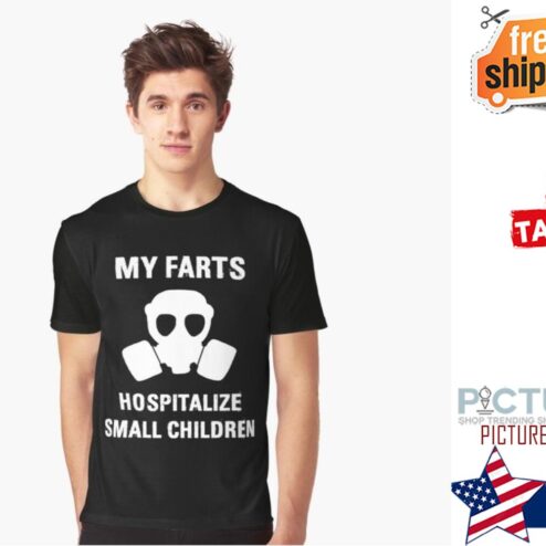 My farts hospitalize small children shirt