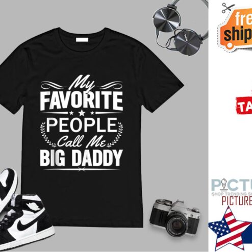 My Favorite People Call Me Big Daddy Gift Shirt