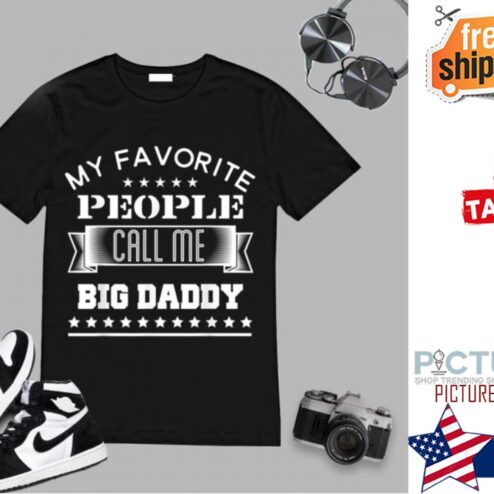 My Favorite People Call Me Big Daddy T-Shirt