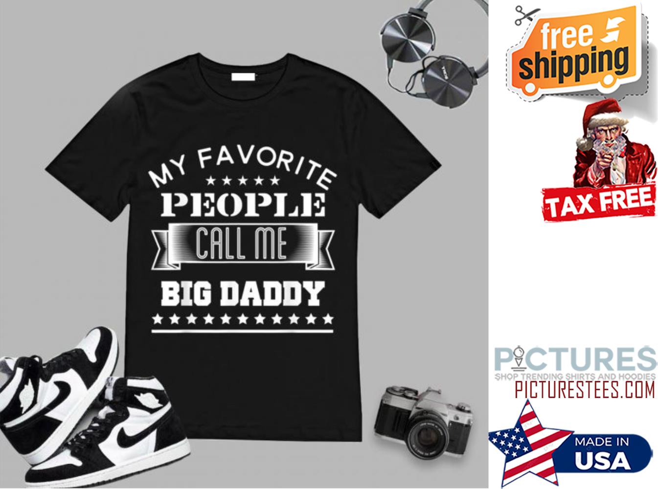 My Favorite People Call Me Big Daddy T-Shirt