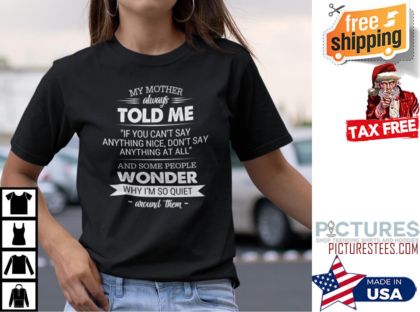 My Mother Always Told Me If You Can’t Say Anything Nice Don’t Say Anything Shirt
