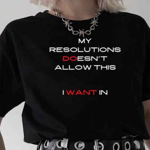My Resolutions Doesn’t Allow This I Want In shirt