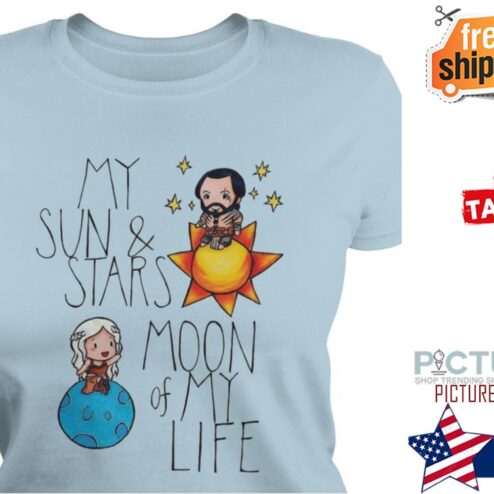 My sun and stars moon of my life shirt