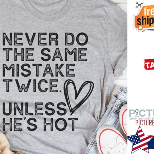 Never do the same mistake twice unless he's hot vintage shirt