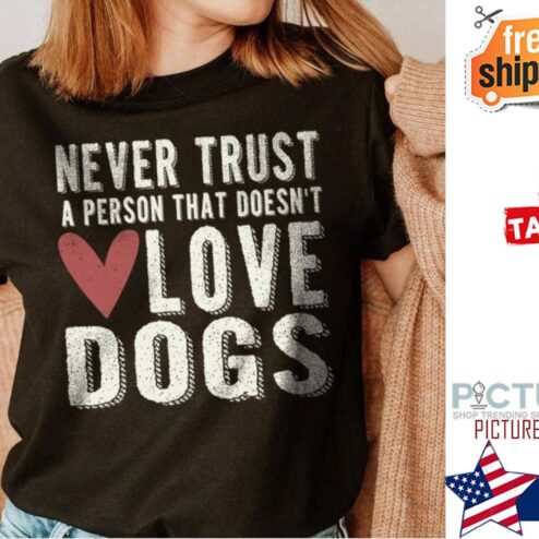 Never trust a person that doens't love dogs Valentine's day shirt