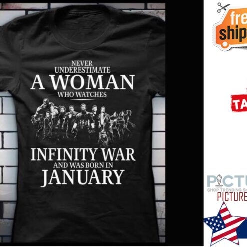 Never underestimate a woman who watches Infinity War and was born in January shirt