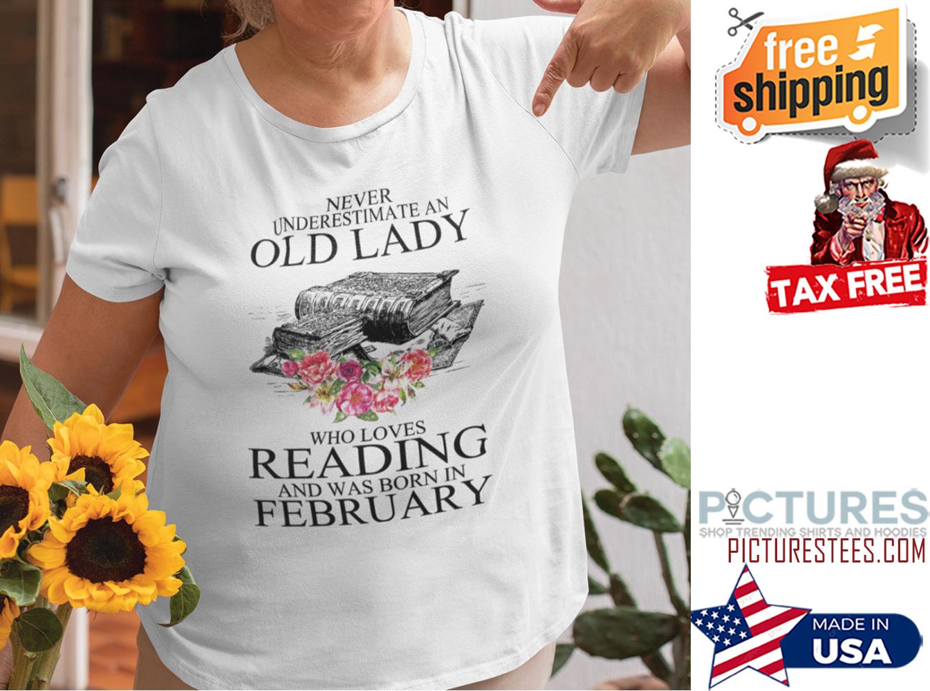 Never Underestimate An Old Lady Who Loves Reading Books February Shirt