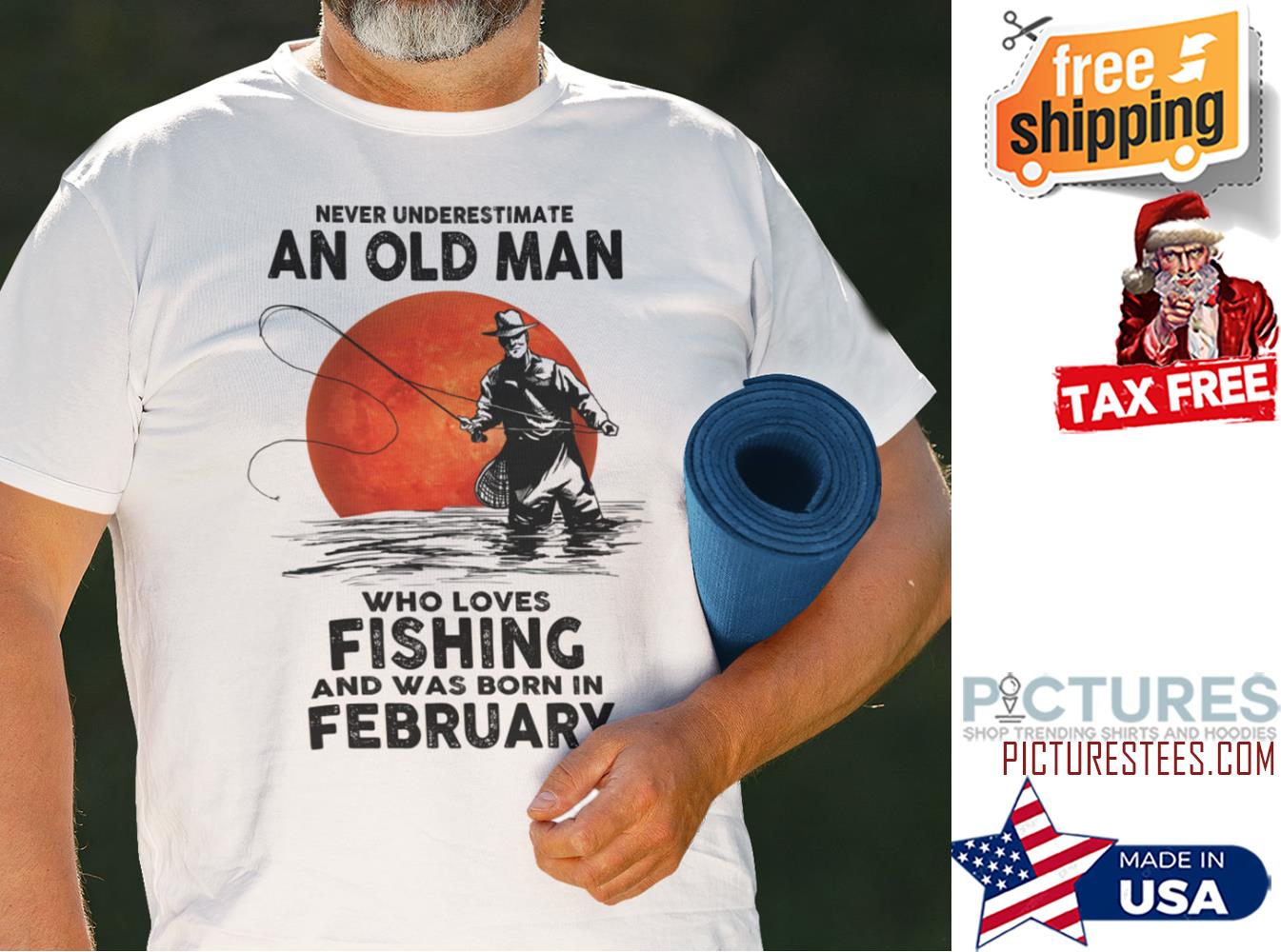 Never Underestimate An Old Man Who Loves Fishing February Shirt