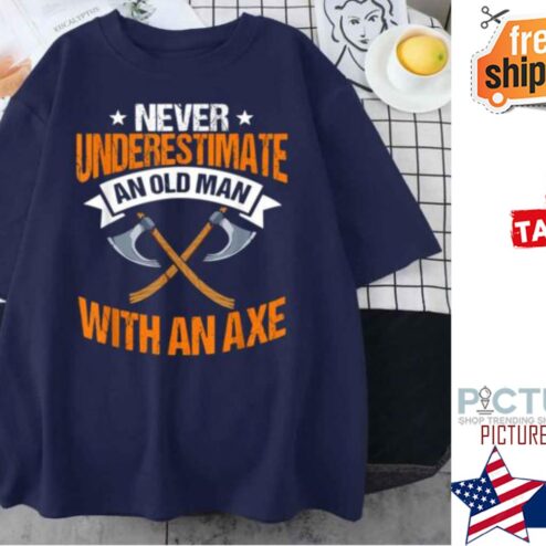Never Underestimate An Old Man With An Axe Vintage shirt