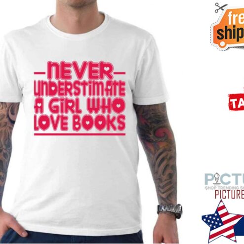 Never Understimate A Girl Who Love Books Valentine's Day shirt