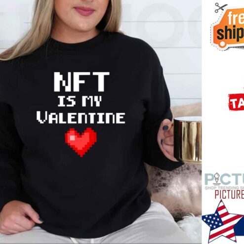 Nft Is My Valentine shirt