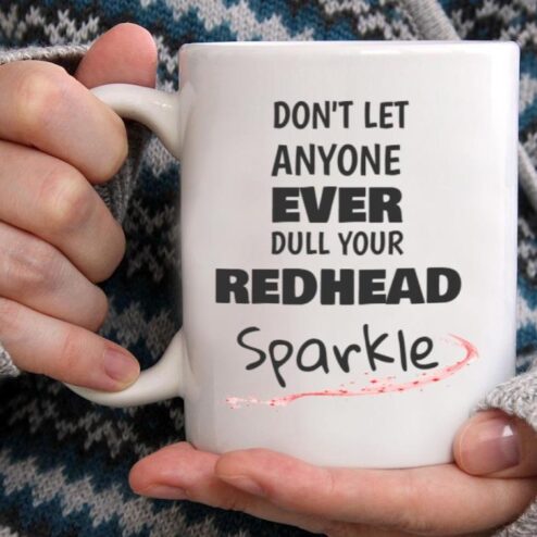 Don't let anyone ever dull your redhead sparkle mug