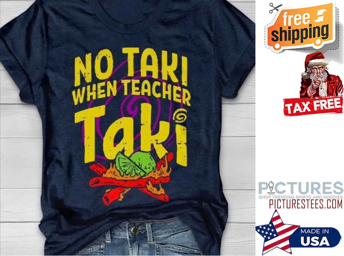 No Taki When Teacher Fire shirt
