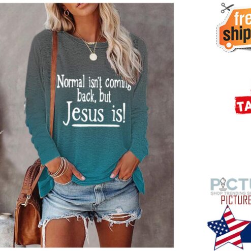 Normal isn't coming back but Jesus is longsleeve