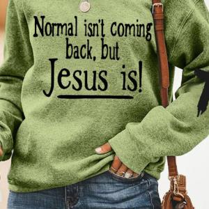 Normal isn't coming back but Jesus is sweats unisex, hoodie, sweatshirt Normal isn't coming back but Jesus is sweats unisex, hoodie, sweatshirt