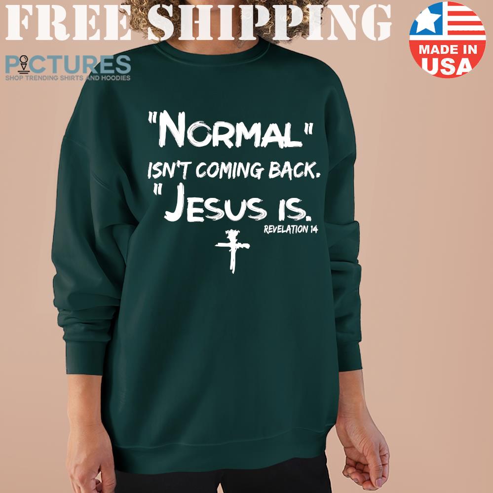 Normal isn’t coming back Jesus is t-shirt