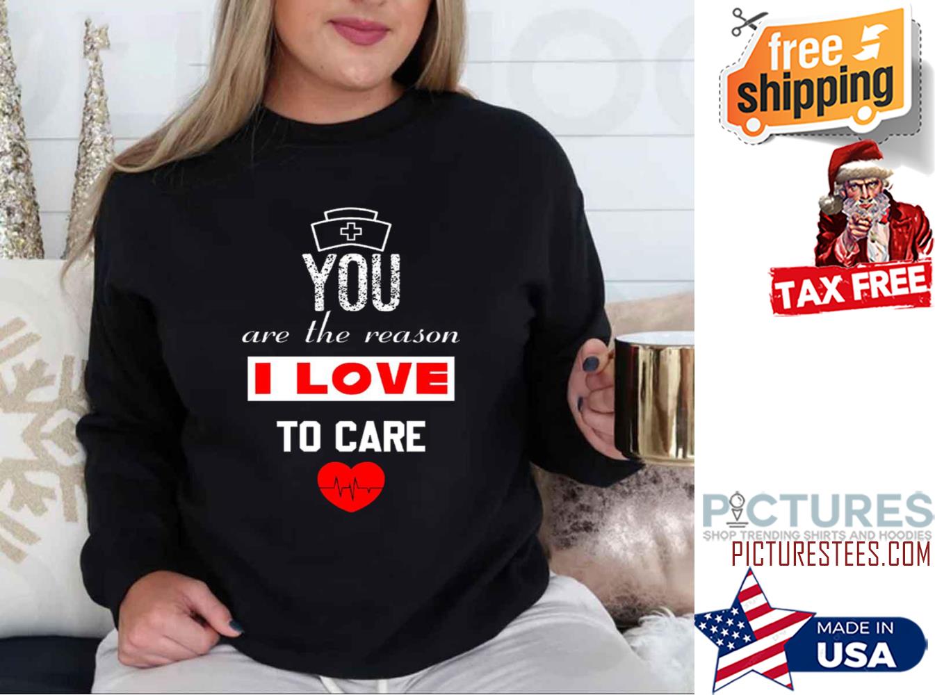 Nurse You Are The Reason I Love To Care Valentine shirt