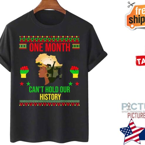 One Month Can’t Hold Our History African Black History shirt