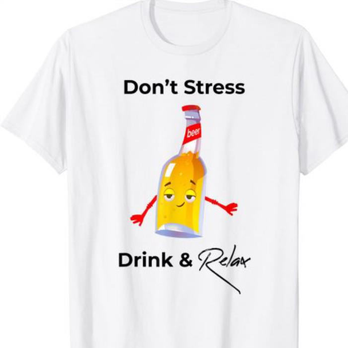 Beer Don’t Stress Drink & Relax shirt