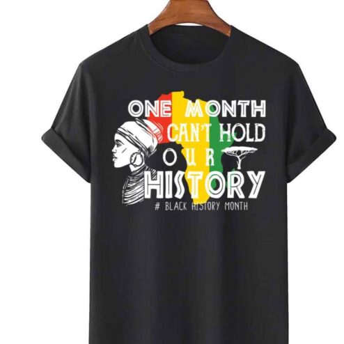 One Month Cant Hold Our History 2022 Black History Month African American shirt