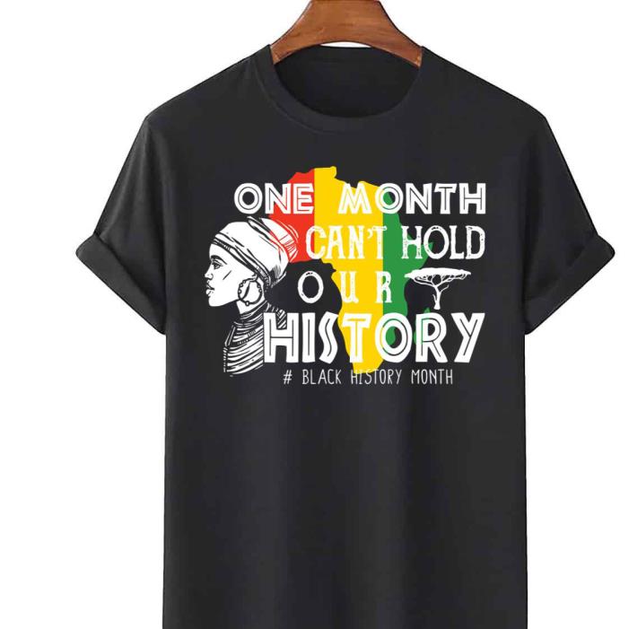 One Month Cant Hold Our History 2022 Black History Month African American shirt