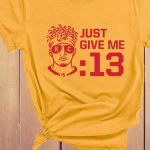 Patrick Mahomes Just Give Me 13 Seconds shirt Kansas City Chiefs