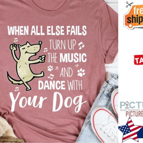 Personalized when all else fails turn up the music and dance with custom name dog shirt
