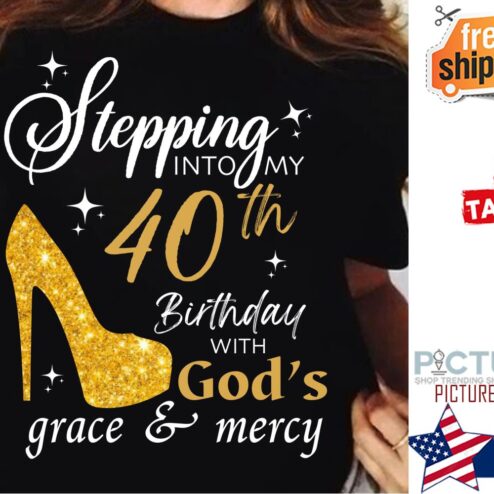 Personlized High heel stepping into my 40th birthday with god's grace and mercy shirt