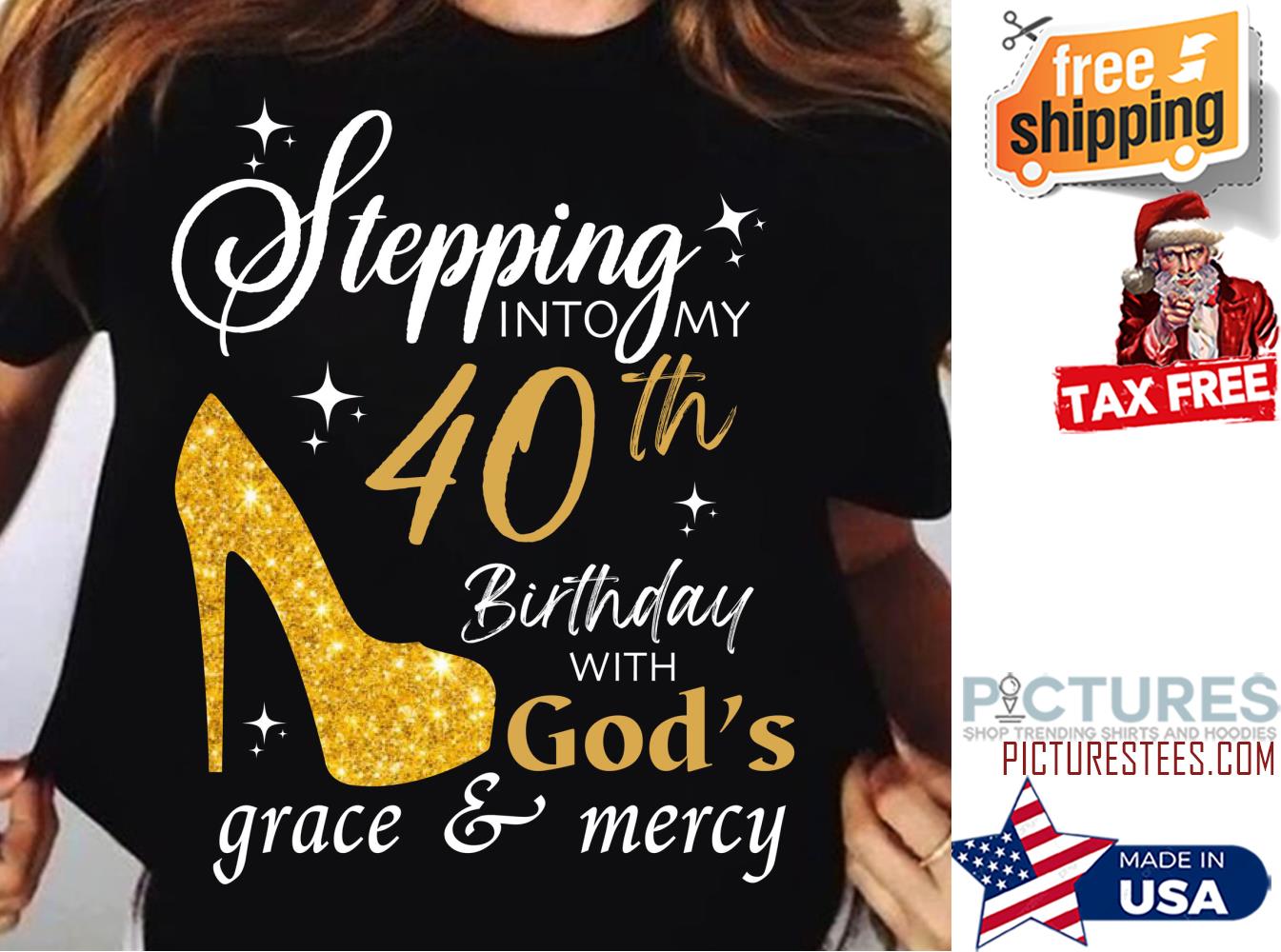 Personlized High heel stepping into my 40th birthday with god's grace and mercy shirt