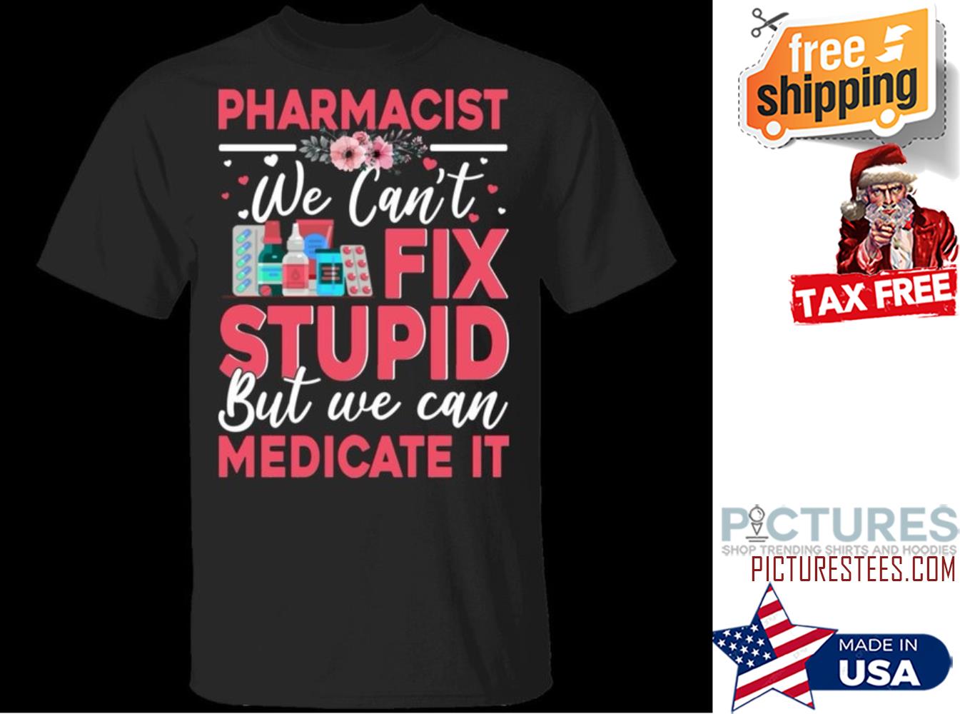Pharmacist we can't fix stupid but we can medicate it shirt