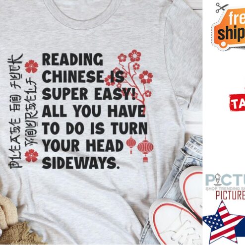 Please go fuck yourself reading chinese is super easy all you have to do is turn your head sideways shirt