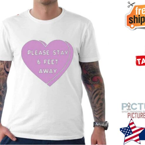 Please Stay 6 Feet Away Valentine's day shirt