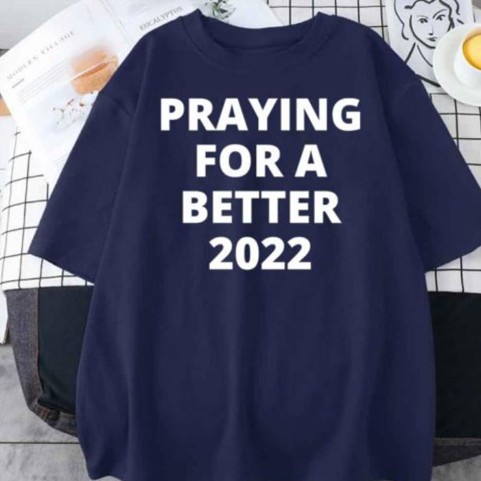 Praying For A Better 2022 shirt