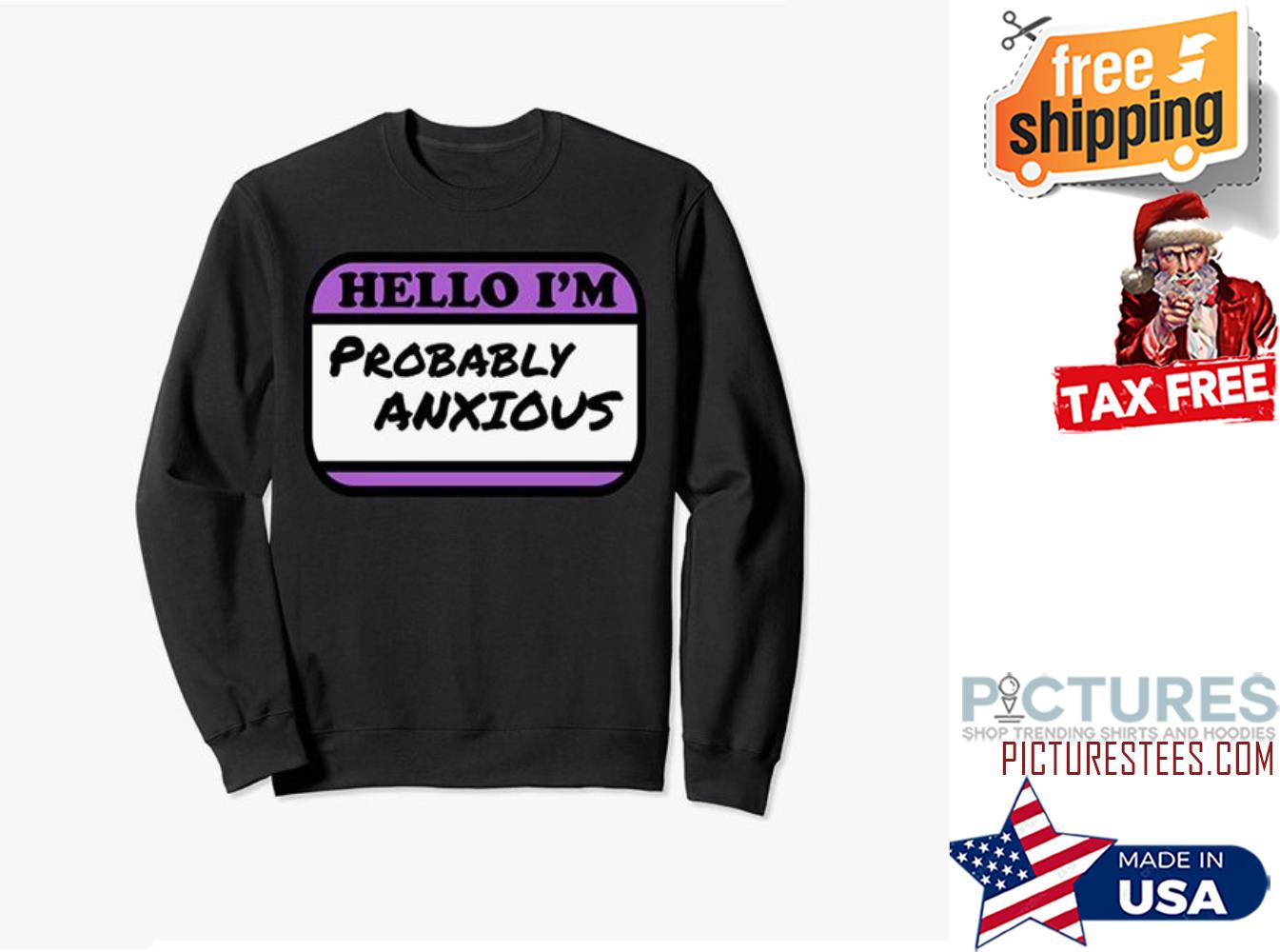 Premium hello i'm probably anxious sweatshirt